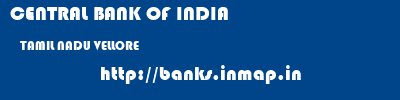 CENTRAL BANK OF INDIA  TAMIL NADU VELLORE    banks information 